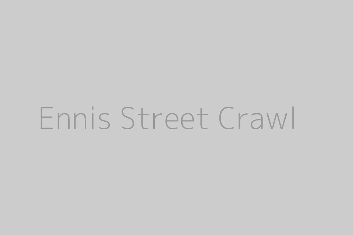 Ennis Street Crawl